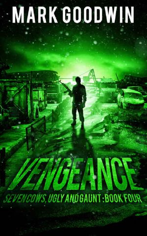 [Seven Cows, Ugly and Gaunt 04] • Vengeance · A Post-Apocalyptic, EMP-Survival Thriller (Seven Cows, Ugly and Gaunt Book 4)